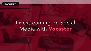 Livestreaming on Social Media with Vocaster  / Focusrite