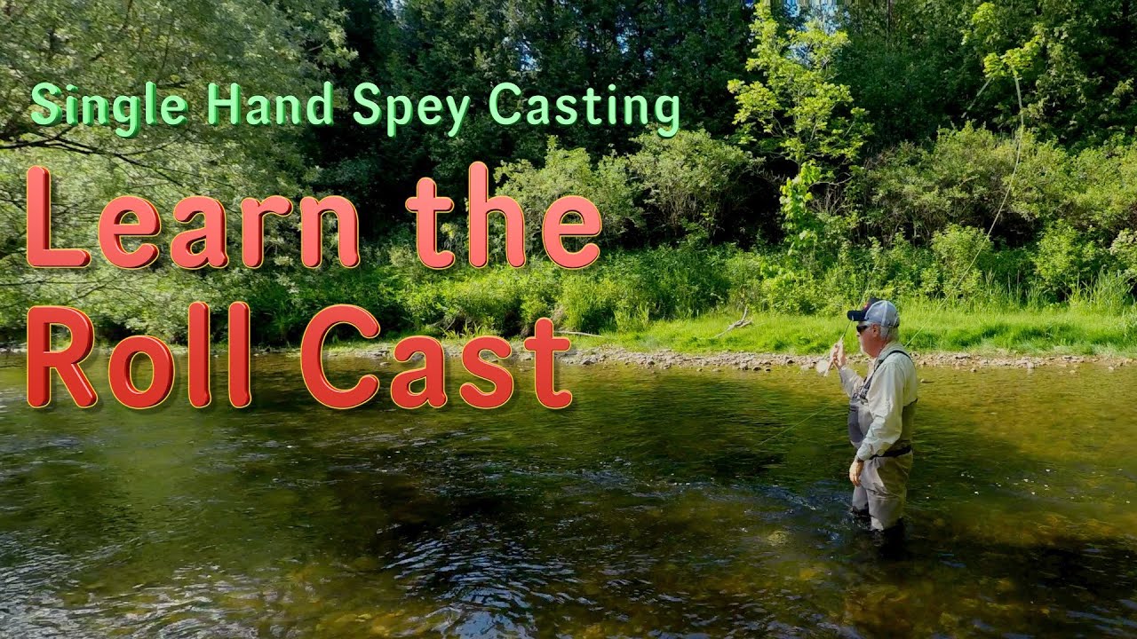 Single Hand Spey Casting Learn The Roll Cast Youtube