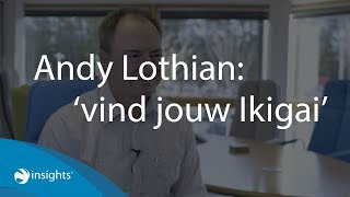 Insights oprichter Andy Lothian: vind jouw Ikigai!