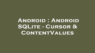 Android : Android SQLite - Cursor & ContentValues