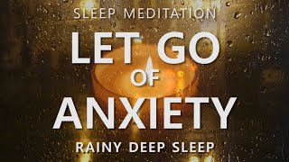 Guided Sleep Meditation Let Go of Anxiety & Calm Your Mind ~ Rainy Day Deep Sleep