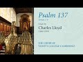 Psalm 137 (vv.1-6; chant: Lloyd) | The Choir of Trinity College Cambridge