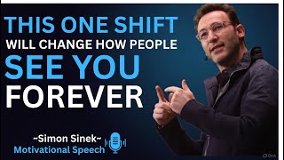 This One Shift Will Change How People See You Forever || Best Motivational Speech By Simon Sinek
