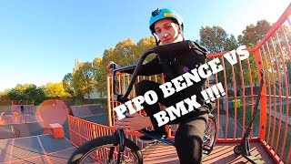 PIPO BENCE VS BMX !!!!!!!!