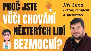 Proč jste vůči chování některých lidí bezmocní?