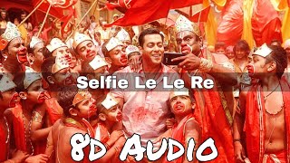 Selfie Le Le Re (8d audio) | Pritam - Salman Khan | Bajrangi Bhaijaan | 8D Bollywood Songs