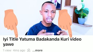 Iyi Title Nimbi ituma abantu badakanda kuri video yawe || Hindura