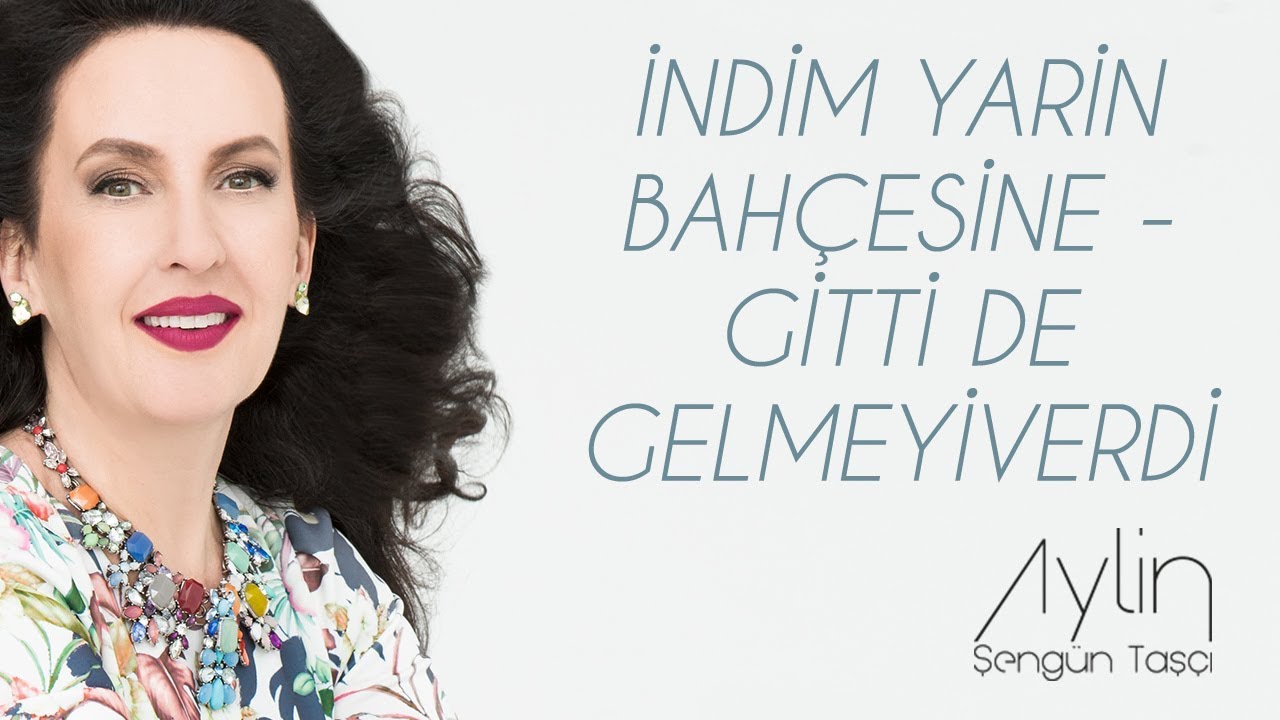 Aylin Şengün Taşçı - "İndim Yarin Bahçesine - Gitti De Gelmeyiverdi ...