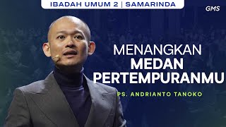 GMS SAMARINDA | MENANGKAN MEDAN PERTEMPURANMU - PS. ANDRIAN TANOKO