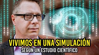 VIVIMOS EN UNA SIMULACIÓN NUEVO ESTUDIO CIENTÍFICO