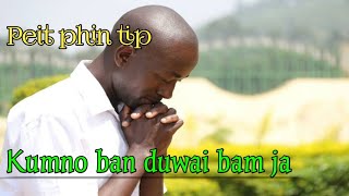 Kumno ban duwai bam ja || Peit ia kane ka video ki bym pat nang