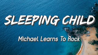 Michael Learns To Rock - Sleeping Child (Lyrics)