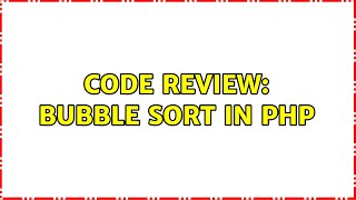 Code Review: Bubble sort in PHP (2 Solutions!!)