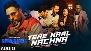 TERE NAAL NACHNA Full Song Nawabzaade Feat  Athiya Shetty| Badshah |Sunanda|
