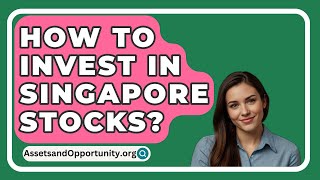 How To Invest In Singapore Stocks? - AssetsandOpportunity.org