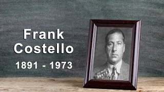 Frank Costello: The Prime Minister of the Underworld (1891 - 1973)