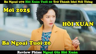 [Phim Mới 2025] Bà Ngoại 70 Tuổi Hồi Xuân Tuổi 20 Trở Thành Idol Nổi Tiếng - tóm tắt phim Hàn