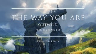 Outwild - The Way You Are (feat. The Ready Set) (AWAKEND Remix)