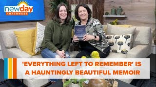 'Everything Left to Remember' is a hauntingly beautiful memoir - New Day NW