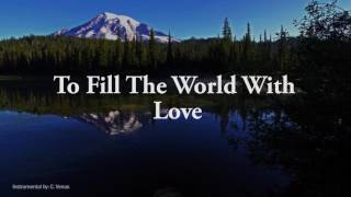 To Fill the World With Love