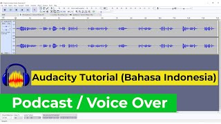 Tutorial Audacity | Untuk Podcast / Voiceover (Bahasa Indonesia)