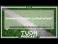 Yankees Vs Dodgers ¿La final soñada? | TUDN Podcast