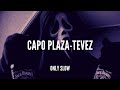 CAPO PLAZA | Tevez | SLOWED + REVERB