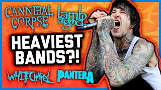 WHAT IS THE HEAVIEST BAND OF ALL TIME?