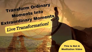 Transform Ordinary Moments Into Extraordinary Moments Live Transformation | Original Music Dr Debbie