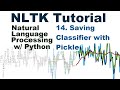 Save Classifier with Pickle  - Natural Language Processing With Python and NLTK p.14