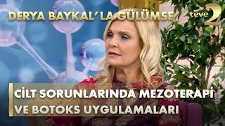 Derya Baykal'la Gülümse: Cilt Sorunlarında Mezoterapi ve Botoks Uygulamaları