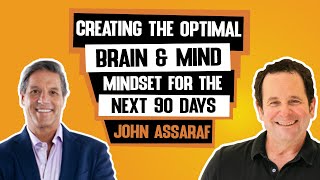 Creating the Optimal Brain and Mindset for the next 90 Days - John Assaraf
