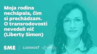 Moja rodina nechápala, čím si prechádzam. O transrodovosti nevedeli nič (Liberty Simon)