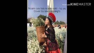 Ncaim cev tsis ncaim siab - luj yaj cover by See yaj ( SEYA ) [ เซญ่า สาวม้ง ]