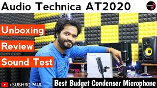 Audio Technica AT2020 Unboxing, Review \u0026 Sound Test | Setup | Best Condenser Microphone For Studio