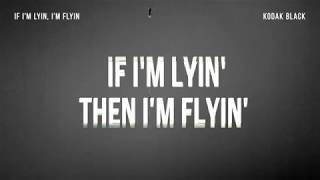 Kodak Black - If I'm Lyin', I'm Flyin' (Lyrics)