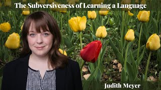 Judith Meyer - The Subversiveness of Learning a Language