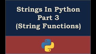 Strings In Python - Part 3 (String Functions)