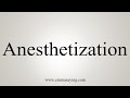 How To Say Anesthetization