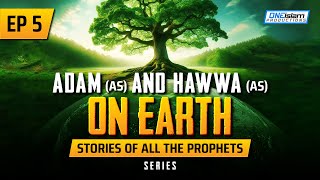 Adam (AS) & Hawwa (AS) On Earth | EP 5 | Stories Of The Prophets Series