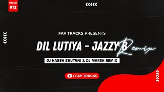 Dil Lutiya (Jazzy B) I DJ Harsh Bhutani & DJ Marsh Remix I Fav Tracks