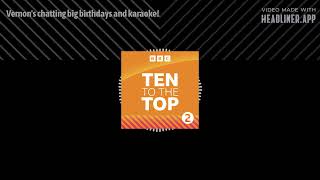 Vernon's chatting big birthdays and karaoke! | Ten To The Top