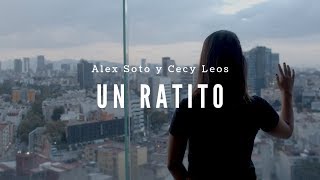 Alex Soto + Cecy Leos - Un Ratito ( Oficial)