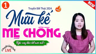 Truyện hôn nhân từ đời thực: MƯU KẾ MẸ CHỒNG P1 Full - Truyện ngắn hay đặc sắc MC Thanh Mai kể 2024