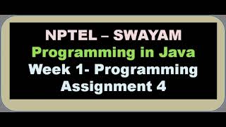 7. Week - 1 - Programming Assignment 4 Programming in Java - NPTEL Swaya