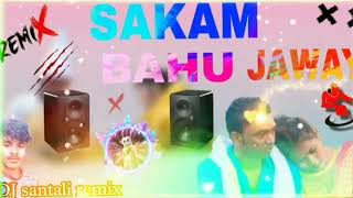 SAKAM BAHU JAWAY //SANTALI DJ Remix //Village kora offlcial//2023//2024 🌹