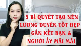 5 Bí quyết tạo nên Lương Duyên tốt đẹp gắn kết bạn và người ấy mãi mãi