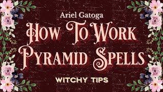 How To Work Pyramid Spells - Witchy Tips - Ariel Gatoga