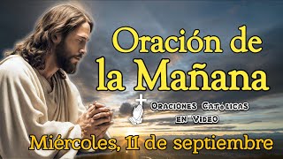 ORACIÓN DE LA MAÑANA, MIÉRCOLES 11 DE SEPTIEMBRE 2024.