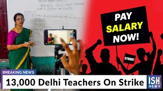 13,000 Delhi Teachers On Strike